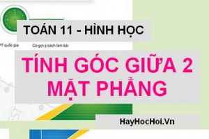Cách tính góc giữa hai mặt phẳng và Bài tập vận dụng - Toán hình 11